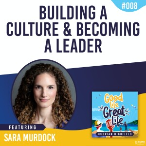 Ep 08: Building a Culture and Becoming a Leader