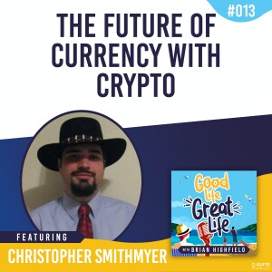 Ep 013: The Future of Currency With Crypto