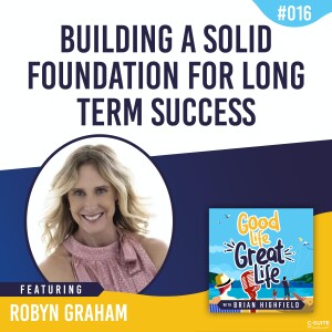 Ep 016: Building a Solid Foundation For Long Term Success