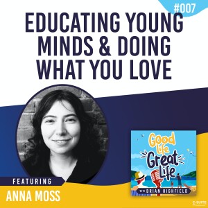 Ep 07: Educating Young Minds and Doing What You love.