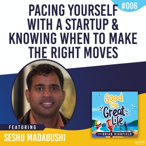 Ep 06: Pacing Yourself With a Startup and Knowing When to Make the Right Moves