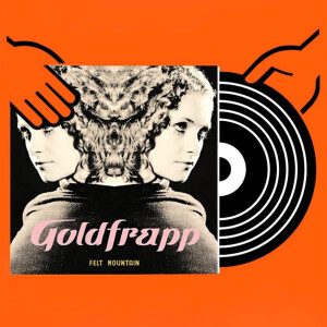 ’Felt Mountain’ de Goldfrapp (1) con Mariona Aupí | DISCO PRESTADO