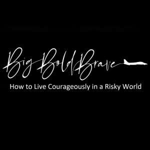 Big Bold Brave - How To Live Courageously In A Risky World