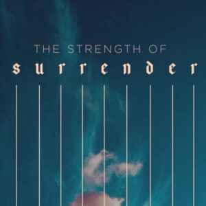 The Strength in Surrender