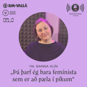 119. „Þá þarf ég bara femínista sem er að pæla í píkum“ - Nanna Hlín Halldórsdóttir
