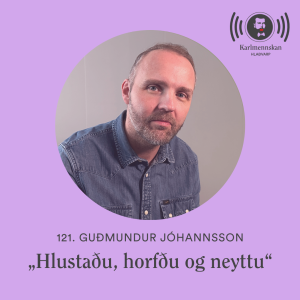 121. „Hlustaðu, horfðu og neyttu“ — Guðmundur Jóhannsson