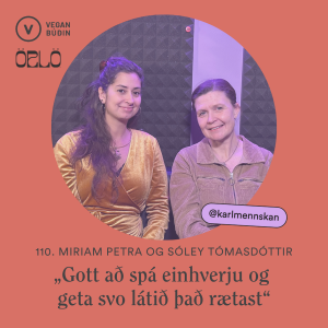 #110 „Gott að spá einhverju og geta svo látið það rætast“ - Miriam Petra og Sóley Tómasdóttir