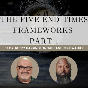 The Five End Times Frameworks Part 1 | S4 Ep. 8
