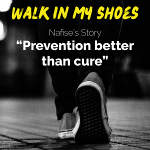 Prevention better than cure - Nafise’s Story