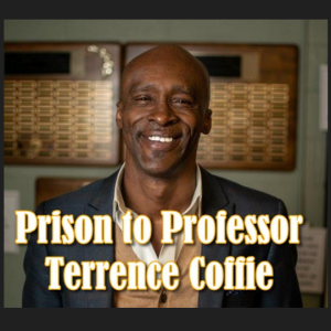 NTRVW#33. Prison to Professor: Terrence Coffie