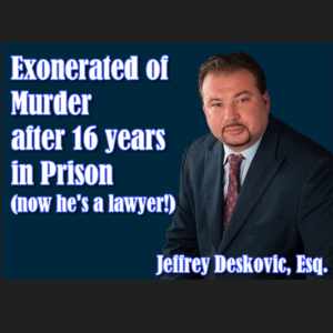 NTRVW#36. Exonerated of Murder after 16 years in Prison: Jeffrey Deskovic, Esq. (part 1)