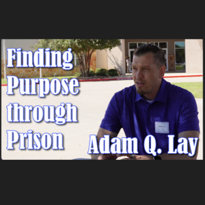 NTRVW#38. Finding Purpose through Prison: The Missing Piece to the Puzzle of Life: Adam Q. Lay