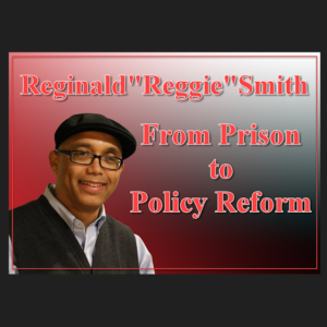 NTRVW#49. From Prison to Policy Reform: Reggie Smith