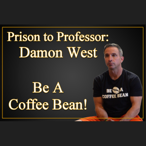 NTRVW#40. Prison to Professor: Damon West, Be A Coffee Bean!