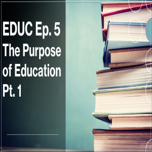 EDUC Ep. 5 The Purpose of Education, Pt. 1 (Work and Citizenship)