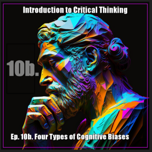 CT Ep. 10b: Four Types of Cognitive Bias