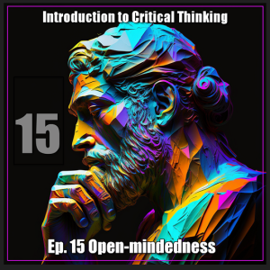 CT Ep. 15: Open-mindedness as an Intellectual Virtue