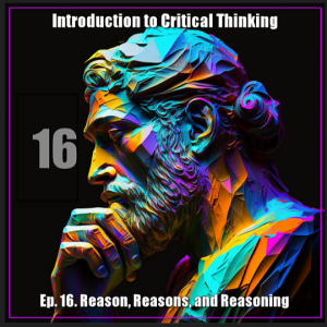 CT Ep. 16: Reason, Reasons, and Reasoning