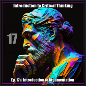 CT Ep. 17a: Introduction to Argumentation