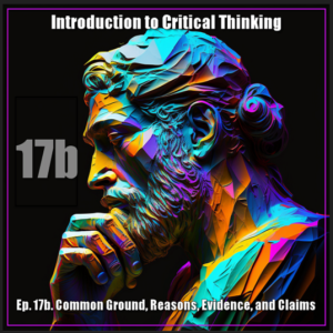 CT Ep. 17b: Arguments in Writing: Common Ground, Claims, Reasons, Evidence