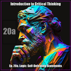 CT Ep. 20a: Logic: Self-Defeating Statements