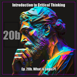 CT Ep. 20b: Logic: What is Logic?