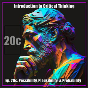 CT Ep. 20c: Logic: Possibility, Plausibility, and Probability