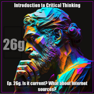 CT Ep. 26g. Is it current? What about internet sources?