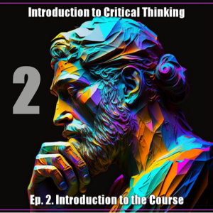 CT Ep. 2: Introduction to Critical Thinking Course