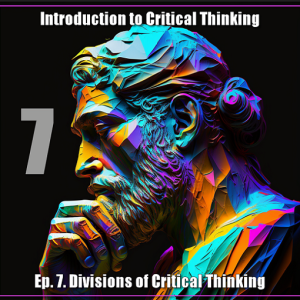 CT Ep. 7: Divisions of Critical Thinking