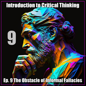 CT Ep. 9: The Obstacle of Informal Fallacies