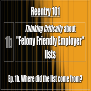 REENTRY: Ep. 1b. Felony Friendly Jobs: Where did the list come from?