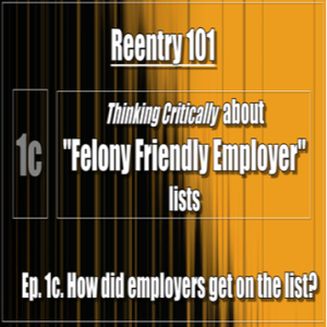 REENTRY: Ep. 1c. Felony Friendly Jobs: How did employers make the list?