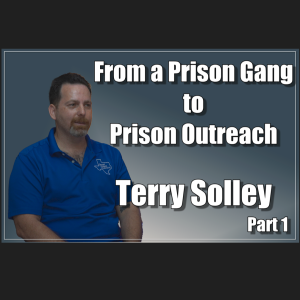 NTRVW#58. From a Prison Gang to Prison Outreach: Terry Solley, Part 1