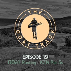 Episode 19: GOAT Rankings - KZN Par 5's