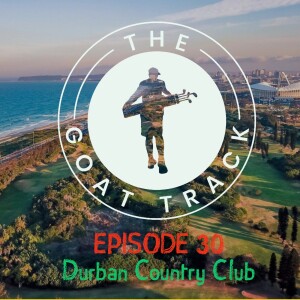 Episode 30: Durban Country Club - First Thoughts