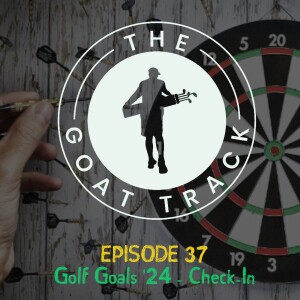 Episode 37: Golf Goals 2024 Check-In