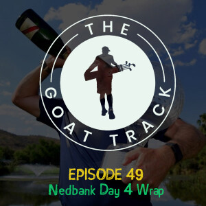 Episode 49: Nedbank Final Day Wrap