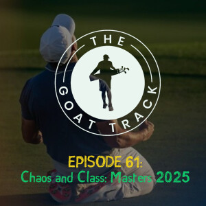 Episode 61: Masters 2025: Chaos and Class