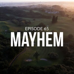 Episode 65: Mayhem