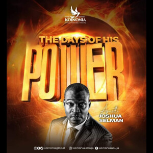 THE DAYS OF HIS POWER WITH APOSTLE JOSHUA SELMAN II13II11II2022