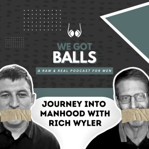 Journey Into Manhood w/ Rich Wyler | 106