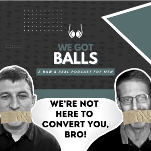 We're Not Here to Convert You, Bro! | 073