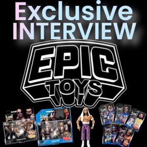 Interview With Epic Toys Discussing All Of The Upcoming Figures And Packed Full Of Exclusive News!