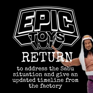 Epic Toys return to give an update on the Sabu timeline from the factory, explain what happened and go through the statement in more details!