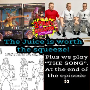 The Juice is worth the squeeze! Wrestling figure news plus we play a nice song for the outro