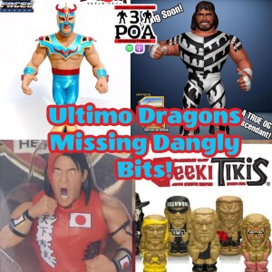 Ultimo Dragons Missing Dangly Bits! Plus quality control issues from AEW Jazwares, Macho Wars plus much more!