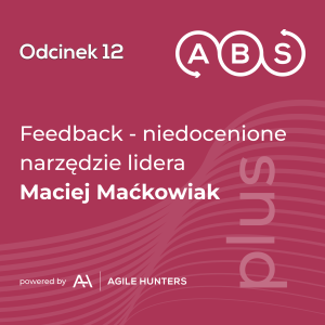 ABS #12 - Feedback, niedocenione narzędzie lidera - Maciej Maćkowiak