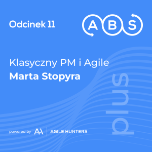 ABS #11 - Klasyczny PM i Agile - Marta Stopyra