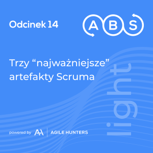 ABS #14 - Trzy ”najważniejsze” artefakty Scruma